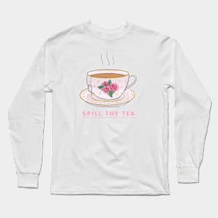 Spill the tea Long Sleeve T-Shirt